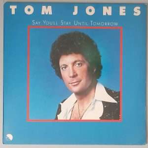 Tom Jones – "Say You'll Stay Until Tomorrow" (EMI – 1C 064-98 972) Cover Vorderseite