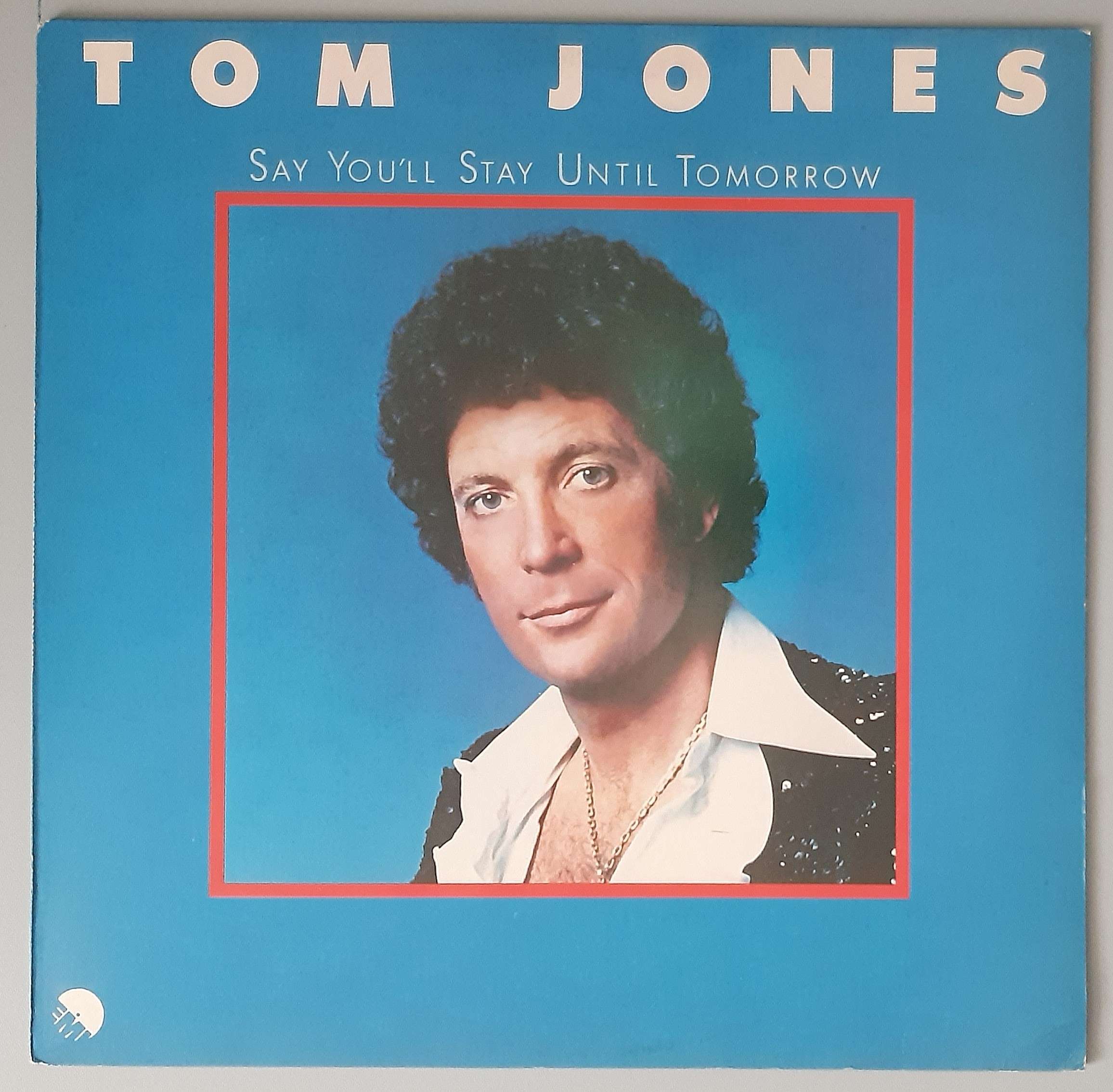 Tom Jones – "Say You'll Stay Until Tomorrow" (EMI – 1C 064-98 972) Cover Vorderseite