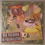 Various – "Der Theodor Im Fußballtor - Amiga Schlagerarchiv 1947-1952, 1. Folge" Cover Vorderseite Various – "Der Theodor Im Fußballtor - Amiga Schlagerarchiv 1947-1952, 1. Folge" Cover Vorderseite